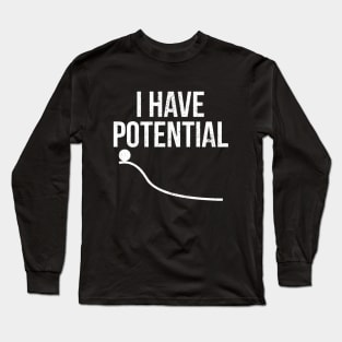 I Have Potential Long Sleeve T-Shirt